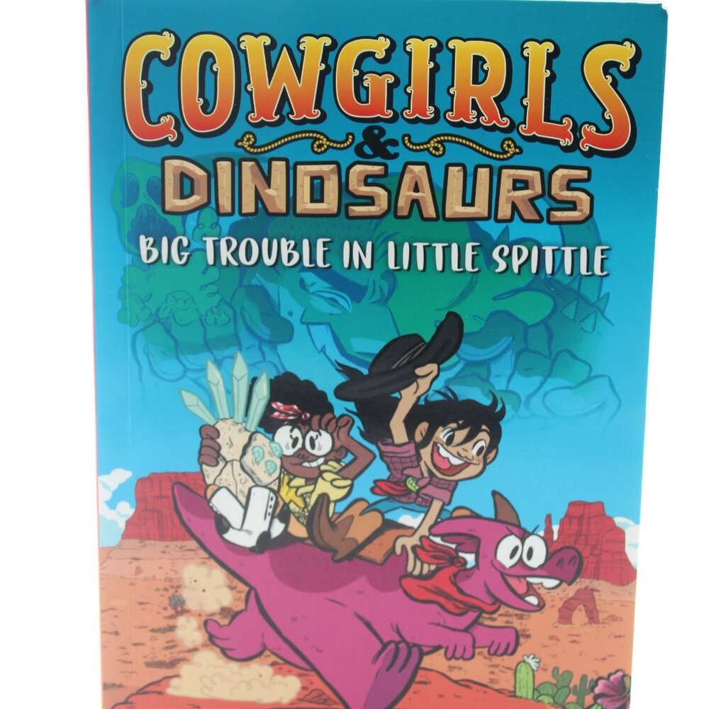 Cowgirls & Dinosaurs: Big Trouble in Little Spittle By Lucie Ebrey Graphic Novel